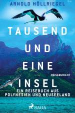 Tausend und eine Insel. Ein Reisebuch aus Polynesien und Neuseeland af Arnold Höllriegel