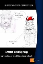 1900 ordsprog og vendinger - historiske udtryk af Cand. Mag. Hjørdi Winther Christensen