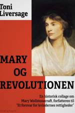 Mary og revolutionen. En historisk collage om Mary Wollstonecraft, forfatteren til 