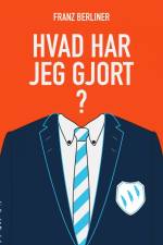 Hvad har jeg gjort? af Franz Berliner