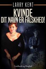 Kvinde - Dit navn er falskhed! af Larry Kent