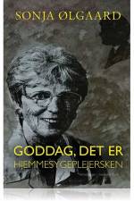 GODDAG, DET ER HJEMMESYGEPLEJERSKEN af Sonja Ølgaard