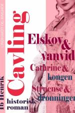 Elskov og vanvid: Cathrine og kongen. Struensee og dronningen af Ib Henrik Cavling