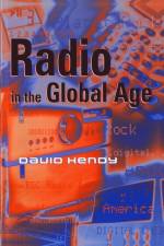 Radio in the Global Age af David (University of Westminster) Hendy