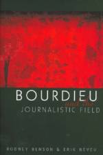 Bourdieu and the Journalistic Field af Rodney (New York University) Benson