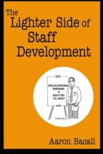 The Lighter Side of Staff Development af Aaron Bacall