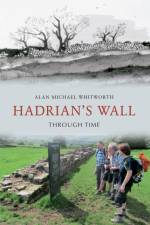 Hadrian's Wall Through Time af Alan Michael Whitworth