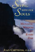 Seeing With Our Souls af Joan D. Chittister
