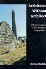 Architecture Without Architects af Bernard Rudofsky