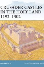 Crusader Castles in the Holy Land 1192-1302 af Dr David Nicolle