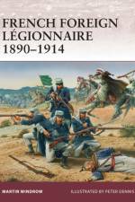 French Foreign Legionnaire 1890–1914 af Martin Windrow
