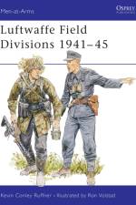 Luftwaffe Field Divisions 1941–45 af Kevin Conley Ruffner