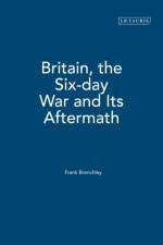 Britain, the Six-day War and Its Aftermath af Frank Brenchley