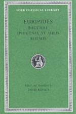Bacchae. Iphigenia at Aulis. Rhesus af Euripides