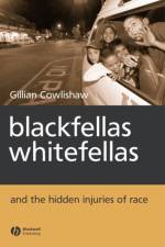 Blackfellas, Whitefellas, and the Hidden Injuries of Race af Gillian (University of Technology Cowlishaw