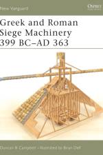Greek and Roman Siege Machinery 399 BC-AD 363 af Duncan B Campbell