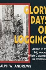 Glory Days of Logging af Ralph W. Andrews