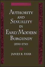 Authority and Sexuality in Early Modern Burgundy (1550-1730) af James R. (Associate Professor of History Farr