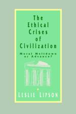 The Ethical Crises of Civilization af Leslie M. Lipson