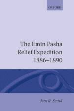 The Emin Pasha Relief Expedition, 1886-1890 af Iain R. Smith
