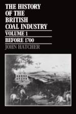 The History of the British Coal Industry: Volume 1: Before 1700 af John (Reader in Economic and Social History Hatcher