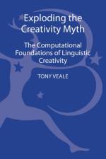 Exploding The Creativity Myth af Tony Veale