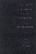 I Can Resist Everything Except Temptation af Oscar Wilde