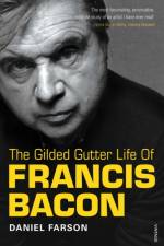 The Gilded Gutter Life of Francis Bacon af Daniel Farson