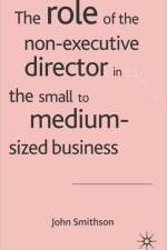 The Role of the Non-Executive Director in the Small to Medium Sized Businesses af J. Smithson