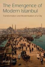 The Emergence of Modern Istanbul af Murat Gul