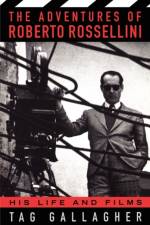 The Adventures Of Roberto Rossellini af Tag Gallagher