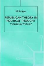 Republican Theory in Political Thought af B. Brugger