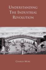 Understanding the Industrial Revolution af Charles More