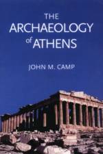 The Archaeology of Athens af John M. Camp