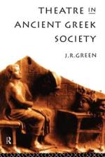 Theatre in Ancient Greek Society af J. R. Green