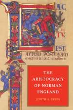 The Aristocracy of Norman England af Judith A. (Queen's University Belfast) Green