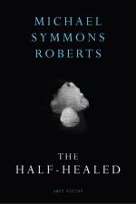 The Half Healed af Michael Symmons Roberts