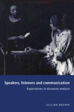 Speakers, Listeners and Communication af Gillian (University of Cambridge) Brown