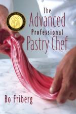 The Advanced Professional Pastry Chef af Bo Friberg