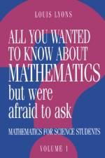 All You Wanted to Know about Mathematics but Were Afraid to Ask af Louis (University of Oxford) Lyons