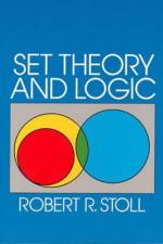 Set Theory and Logic af Robert R. Stoll
