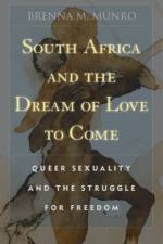 South Africa and the Dream of Love to Come af Brenna M. Munro