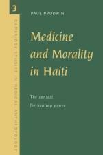 Medicine and Morality in Haiti af Paul Brodwin