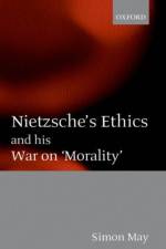 Nietzsche's Ethics and his War on 'Morality' af Simon (Departmental Fellow in Philosophy May