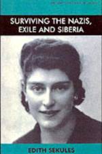 Surviving the Nazis Exile and Siberia af Edith Sekules