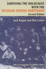 Surviving the Holocaust with the Russian Jewish Partisans af Jack Kagan
