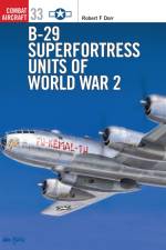 B-29 Superfortress Units of World War 2 af Robert F. Dorr