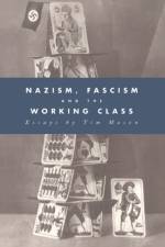 Nazism, Fascism and the Working Class af Timothy W. (St Peter's College Mason