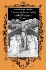 Italian Confraternities in the Sixteenth Century af Christopher F. Black