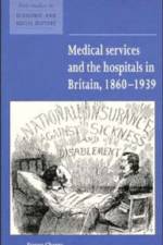 Medical Services and the Hospital in Britain, 1860–1939 af Steven (University of East Anglia) Cherry